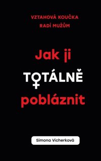 Ako ju totálne poblázniť - VÝPREDAJ