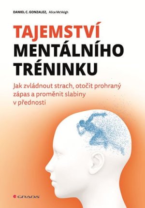 Tajomstvo mentálneho tréningu - Ako zvládnuť strach, otočiť prehraný zápas a premeniť slabiny na prednosti - VÝPREDAJ